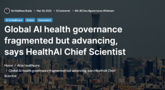 HealthTechAsia: Global AI health governance fragmented but advancing, says HealthAI Chief Scientist